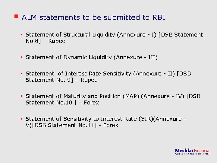 ALM statements to be submitted to RBI § Statement of Structural Liquidity (Annexure -