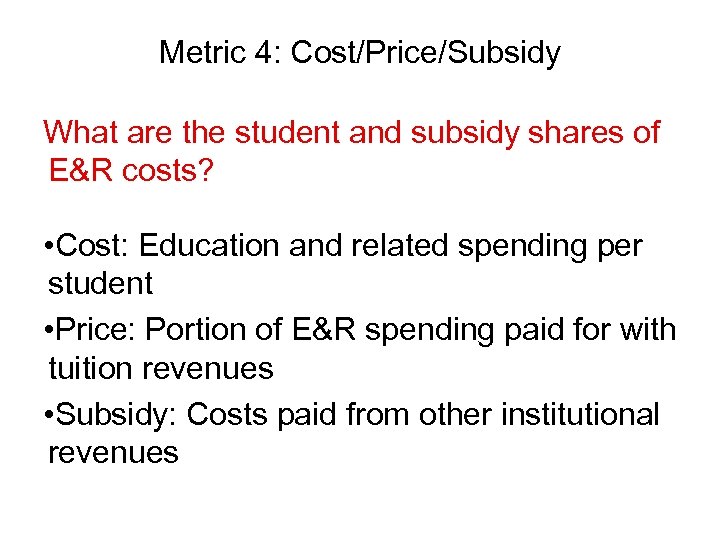 Metric 4: Cost/Price/Subsidy What are the student and subsidy shares of E&R costs? •