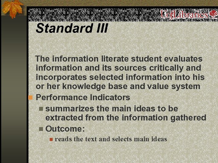 Standard III The information literate student evaluates information and its sources critically and incorporates