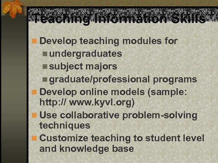 Teaching Information Skills n Develop teaching modules for n undergraduates n subject majors n