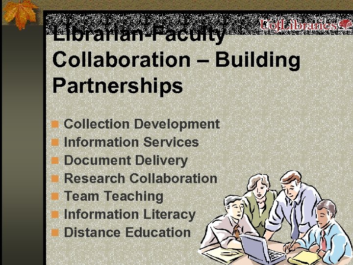 Librarian-Faculty Collaboration – Building Partnerships n Collection Development n Information Services n Document Delivery