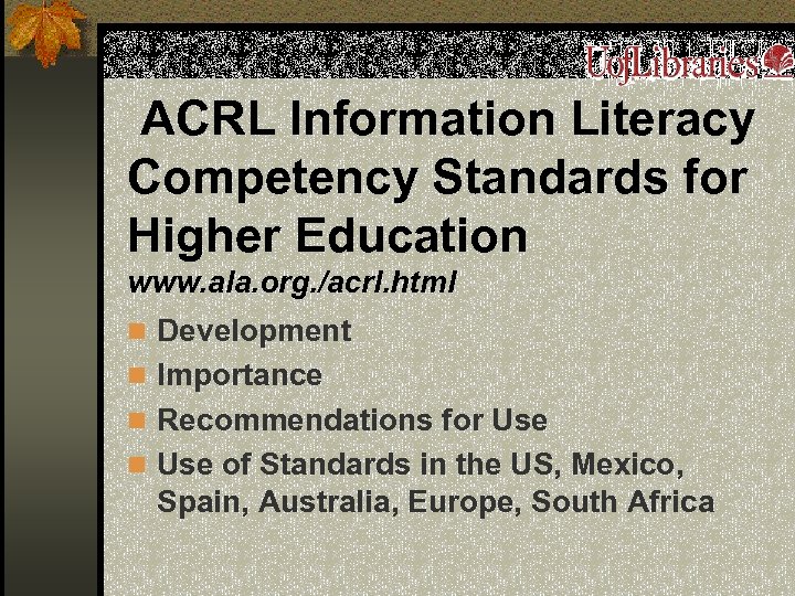 ACRL Information Literacy Competency Standards for Higher Education www. ala. org. /acrl. html n