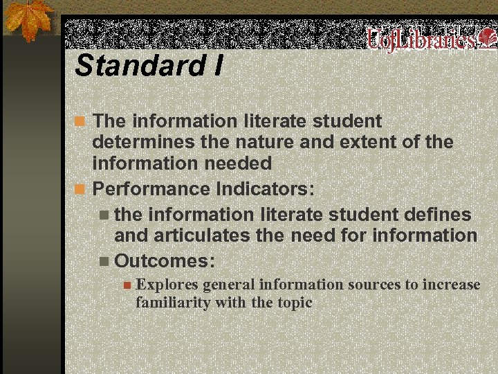 Standard I n The information literate student determines the nature and extent of the