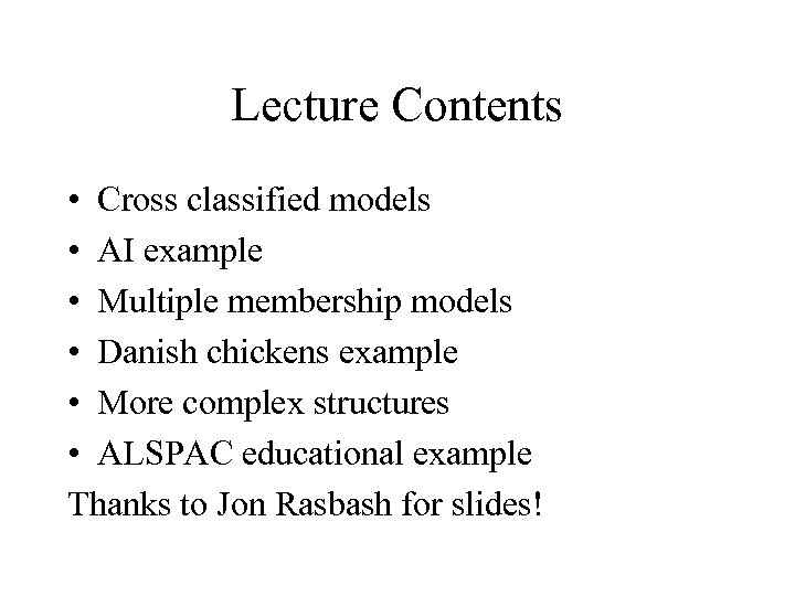 Lecture Contents • Cross classified models • AI example • Multiple membership models •