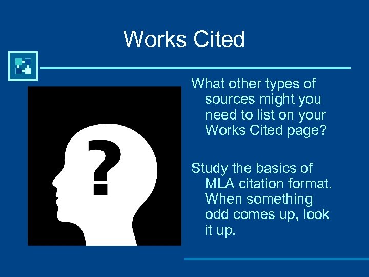 Works Cited What other types of sources might you need to list on your