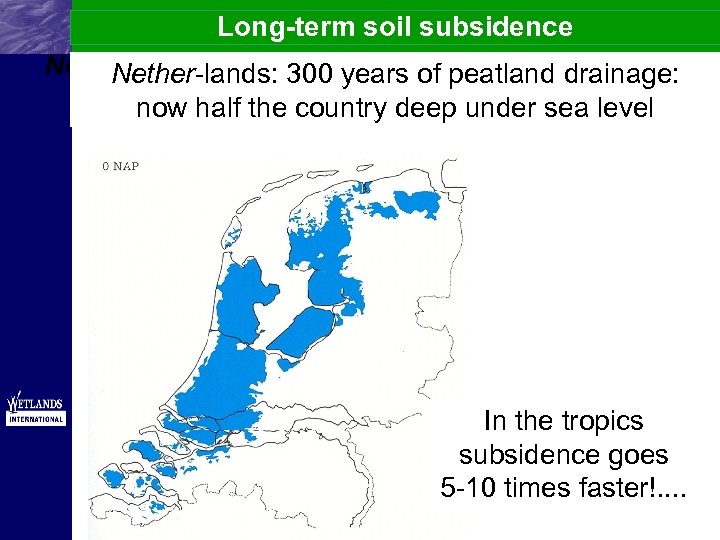 Long-term soil subsidence Nether-lands: 300 years of peatland drainage: now half the country deep