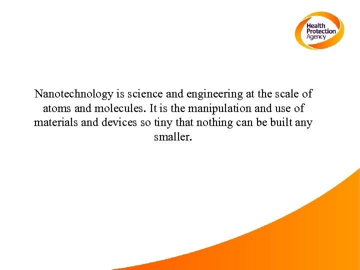 Nanotechnology is science and engineering at the scale of atoms and molecules. It is