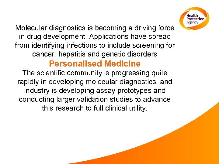 Molecular diagnostics is becoming a driving force in drug development. Applications have spread from