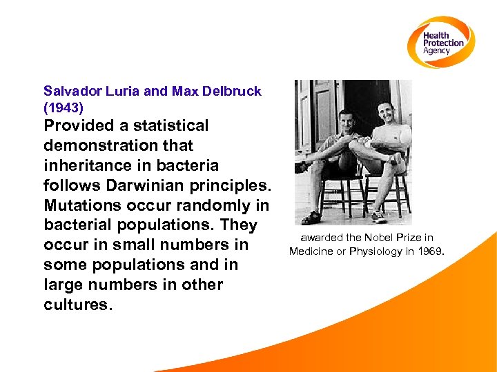 Salvador Luria and Max Delbruck (1943) Provided a statistical demonstration that inheritance in bacteria
