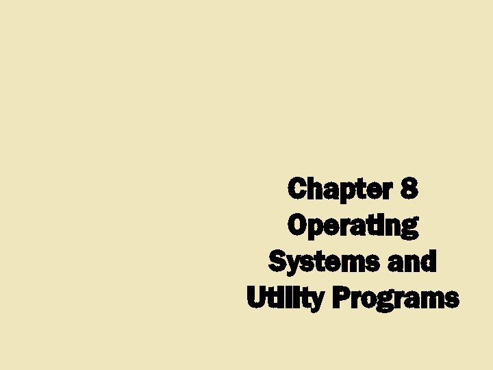 Chapter 8 Operating Systems and Utility Programs 