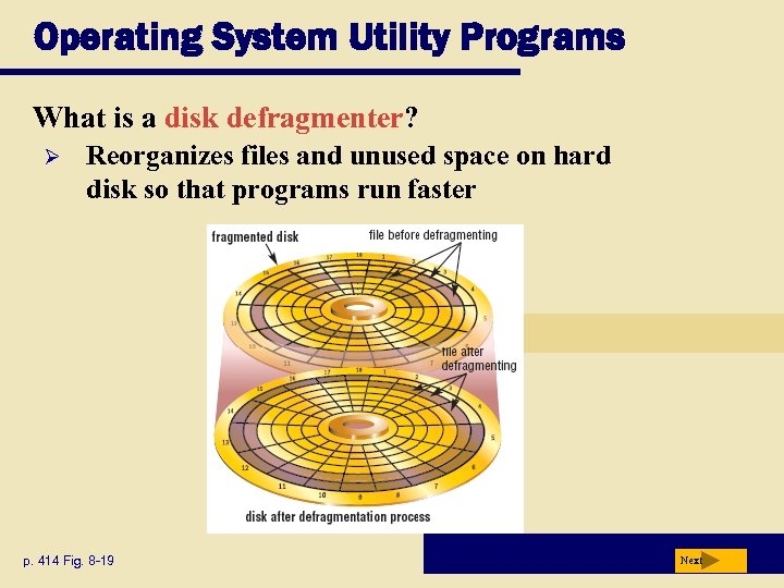 Operating System Utility Programs What is a disk defragmenter? Ø Reorganizes files and unused