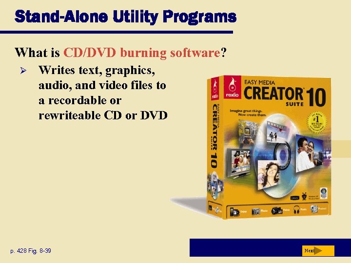 Stand-Alone Utility Programs What is CD/DVD burning software? Ø Writes text, graphics, audio, and