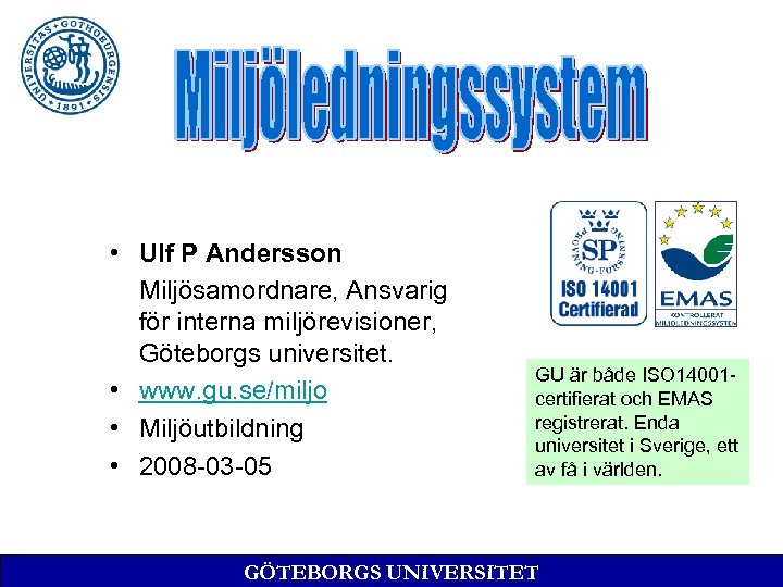  • Ulf P Andersson Miljösamordnare, Ansvarig för interna miljörevisioner, Göteborgs universitet. • www.