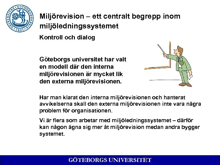 Miljörevision – ett centralt begrepp inom miljöledningssystemet Kontroll och dialog Göteborgs universitet har valt