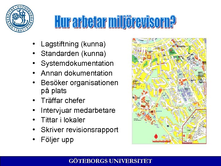  • • • Lagstiftning (kunna) Standarden (kunna) Systemdokumentation Annan dokumentation Besöker organisationen på