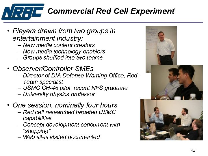 Commercial Red Cell Experiment • Players drawn from two groups in entertainment industry: –