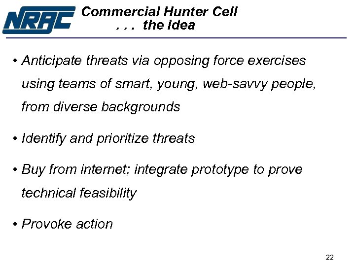 Commercial Hunter Cell. . . the idea • Anticipate threats via opposing force exercises
