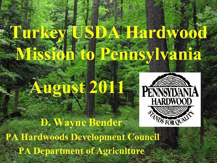 Turkey USDA Hardwood Mission to Pennsylvania August 2011 D. Wayne Bender PA Hardwoods Development