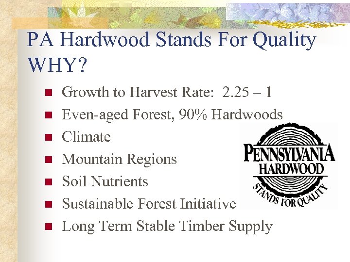 PA Hardwood Stands For Quality WHY? n n n n Growth to Harvest Rate: