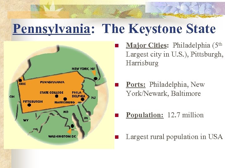 Pennsylvania: The Keystone State n Major Cities: Philadelphia (5 th Largest city in U.