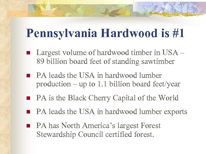 Pennsylvania Hardwood is #1 n Largest volume of hardwood timber in USA – 89