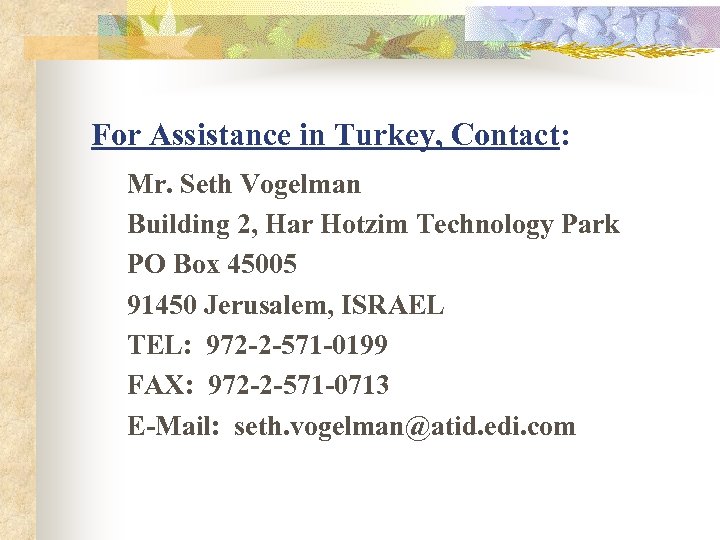 For Assistance in Turkey, Contact: Mr. Seth Vogelman Building 2, Har Hotzim Technology Park