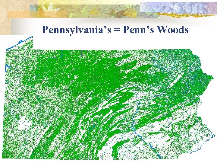 Pennsylvania’s = Penn’s Woods 
