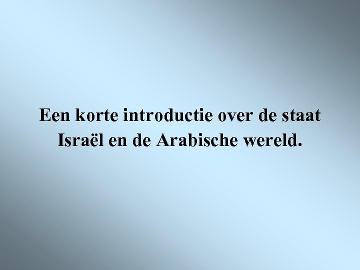 Een korte introductie over de staat Israël en de Arabische wereld. 