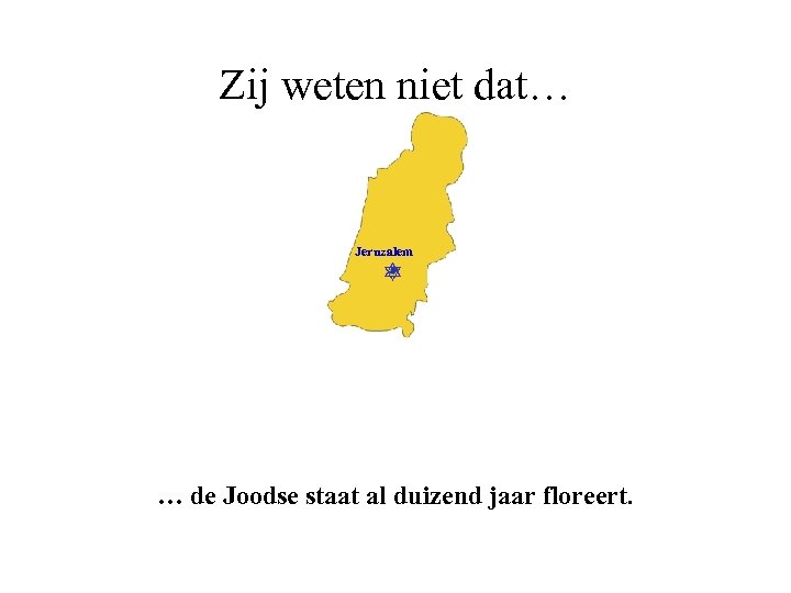 Zij weten niet dat… Jeruzalem … de Joodse staat al duizend jaar floreert. 