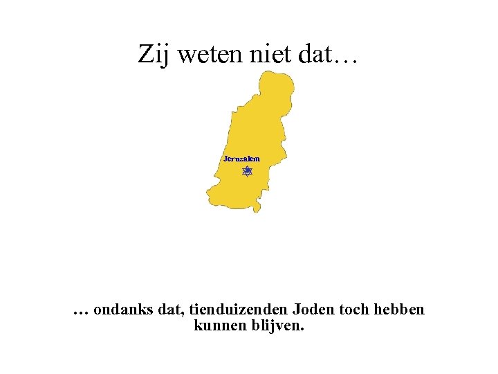 Zij weten niet dat… Jeruzalem … ondanks dat, tienduizenden Joden toch hebben kunnen blijven.