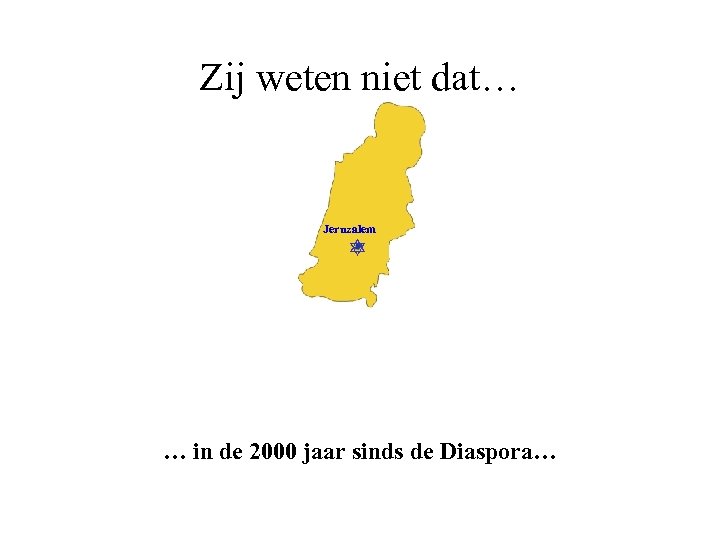 Zij weten niet dat… Jeruzalem … in de 2000 jaar sinds de Diaspora… 