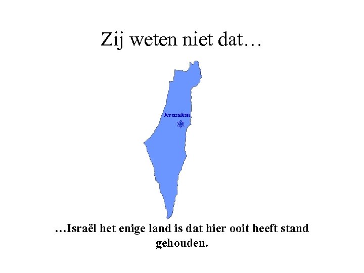 Zij weten niet dat… Jeruzalem …Israël het enige land is dat hier ooit heeft