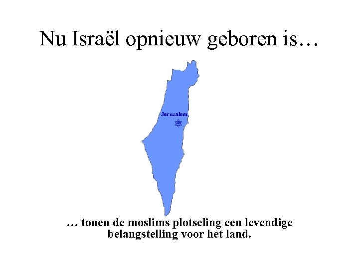 Nu Israël opnieuw geboren is… Jeruzalem … tonen de moslims plotseling een levendige belangstelling
