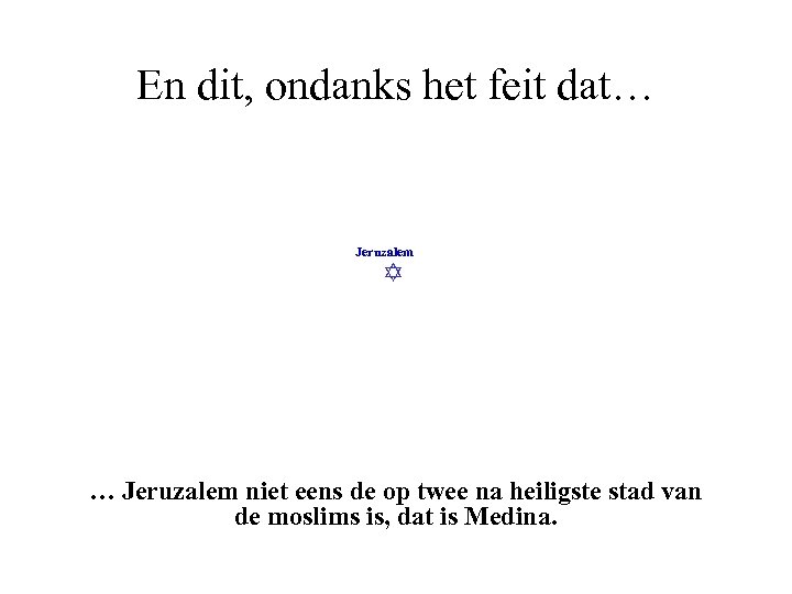 En dit, ondanks het feit dat… Jeruzalem niet eens de op twee na heiligste