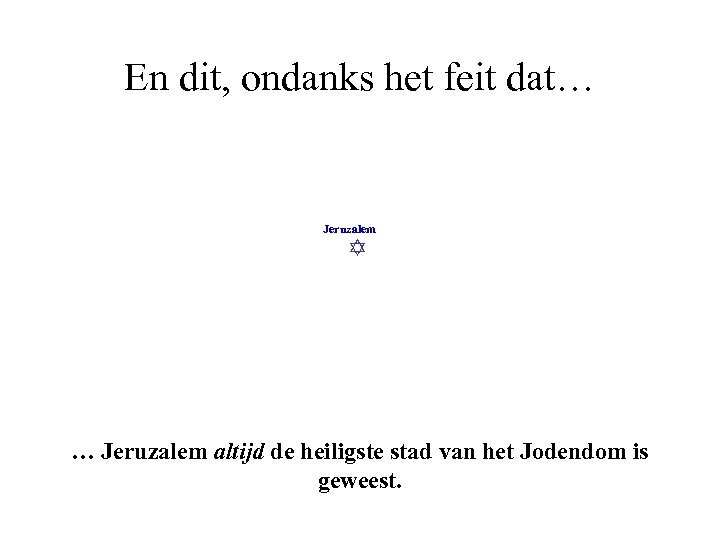 En dit, ondanks het feit dat… Jeruzalem altijd de heiligste stad van het Jodendom