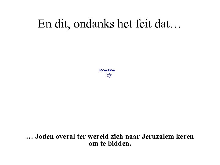 En dit, ondanks het feit dat… Jeruzalem … Joden overal ter wereld zich naar