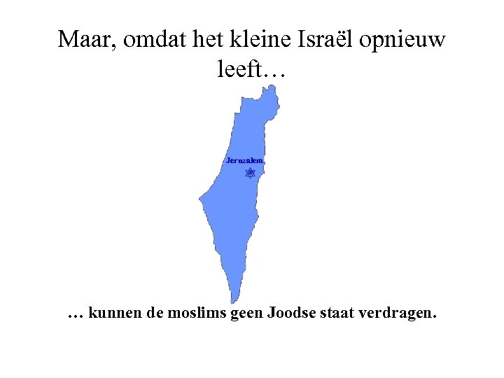 Maar, omdat het kleine Israël opnieuw leeft… Jeruzalem … kunnen de moslims geen Joodse