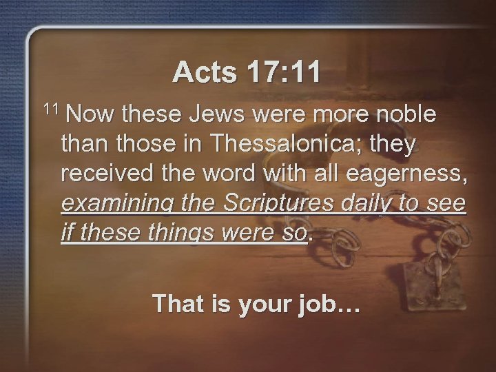 Acts 17: 11 11 Now these Jews were more noble than those in Thessalonica;