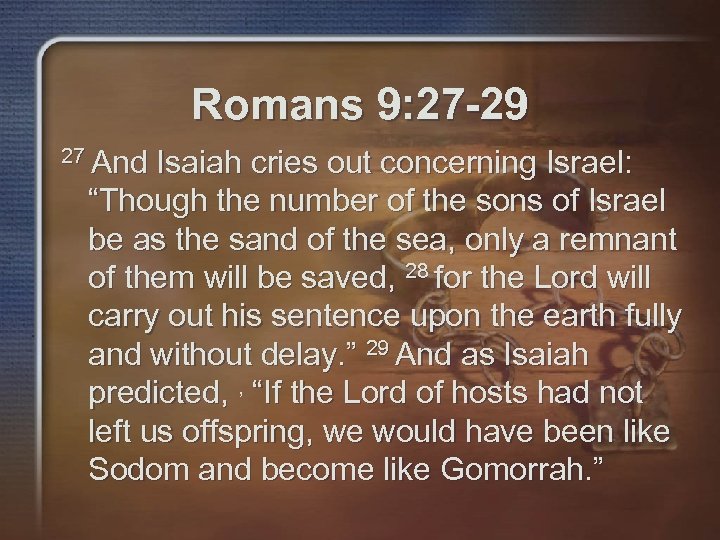 Romans 9: 27 -29 27 And Isaiah cries out concerning Israel: “Though the number