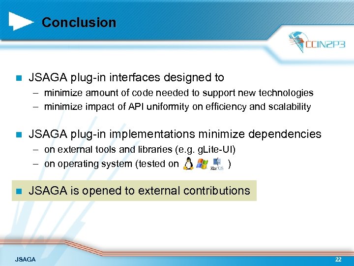 Conclusion n JSAGA plug-in interfaces designed to – minimize amount of code needed to