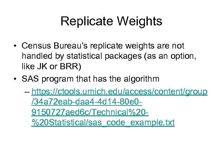 Replicate Weights • Census Bureau’s replicate weights are not handled by statistical packages (as