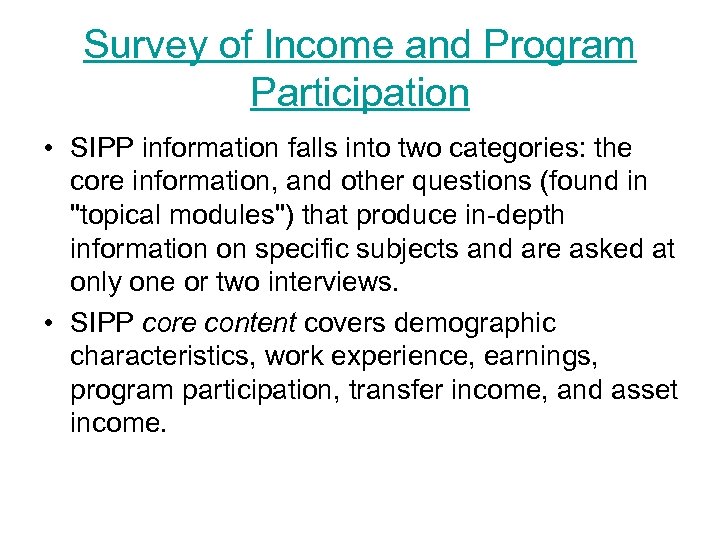 Survey of Income and Program Participation • SIPP information falls into two categories: the