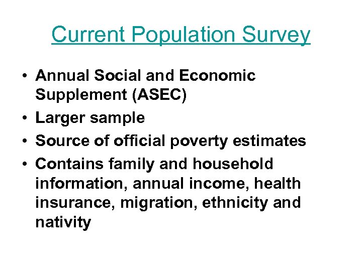 Current Population Survey • Annual Social and Economic Supplement (ASEC) • Larger sample •