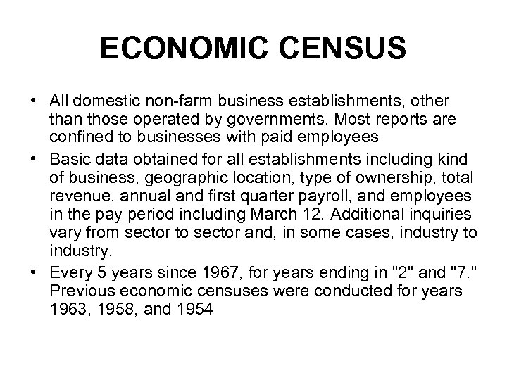 ECONOMIC CENSUS • All domestic non-farm business establishments, other than those operated by governments.