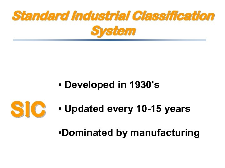 Standard Industrial Classification System • Developed in 1930's SIC • Updated every 10 -15