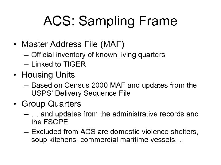 ACS: Sampling Frame • Master Address File (MAF) – Official inventory of known living