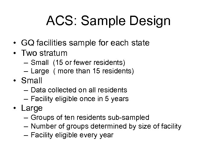 ACS: Sample Design • GQ facilities sample for each state • Two stratum –