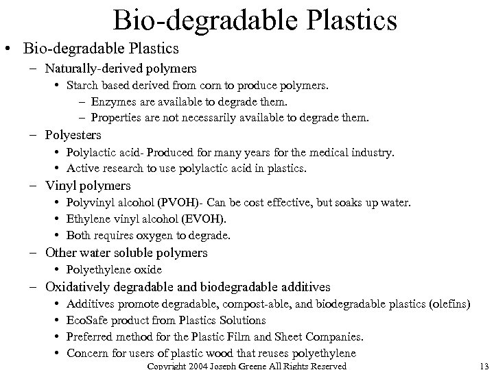 Bio-degradable Plastics • Bio-degradable Plastics – Naturally-derived polymers • Starch based derived from corn