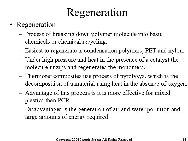 Regeneration • Regeneration – Process of breaking down polymer molecule into basic chemicals or