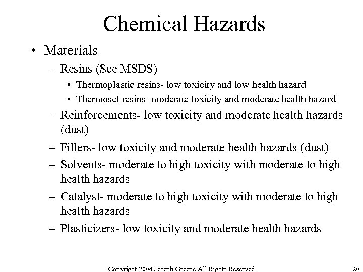 Chemical Hazards • Materials – Resins (See MSDS) • Thermoplastic resins- low toxicity and